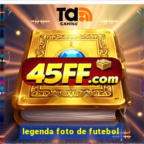 legenda foto de futebol
